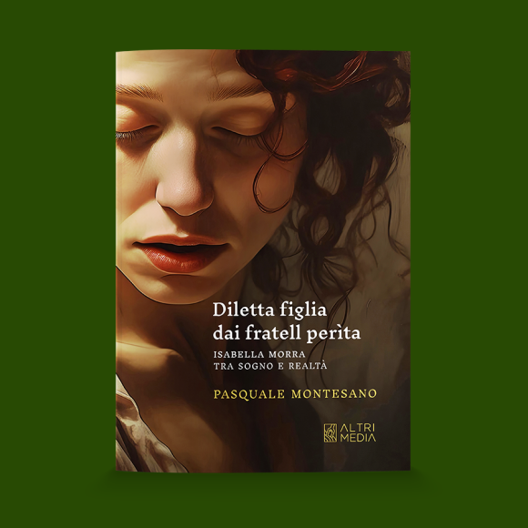 “Diletta figlia”: torna in libreria per Altrimedia Edizioni Pasquale Montesano, uno dei più esperti conoscitori di Isabella Morra,  con un nuovo volume dedicato alla sfortunata poetessa di Valsinni